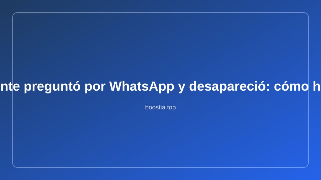El cliente preguntó por WhatsApp y desapareció: así