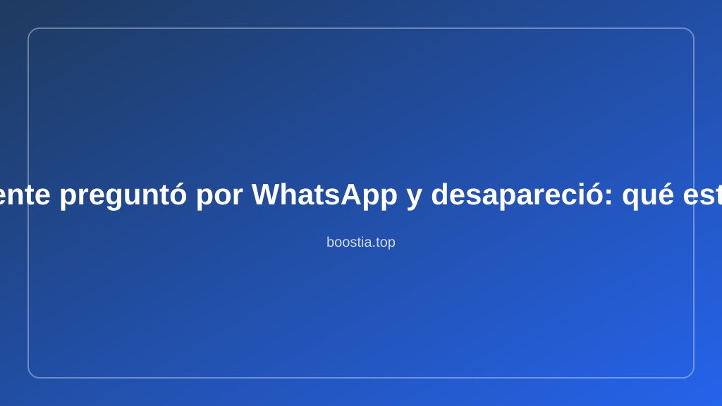 El cliente preguntó por WhatsApp y desapareció: por