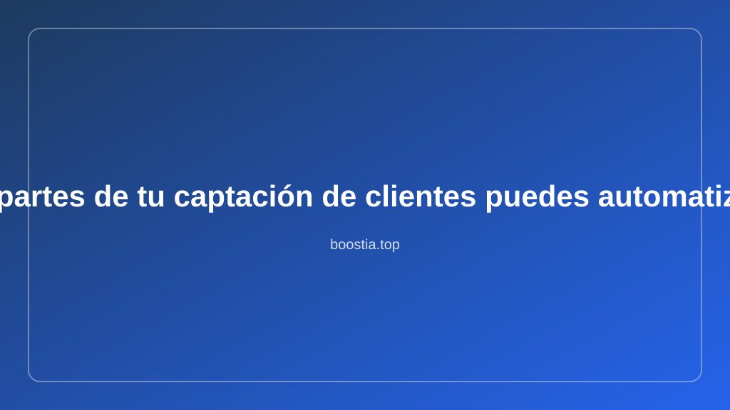 Qué partes de tu captación puedes automatizar (y