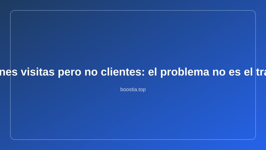 Tienes visitas pero no clientes: el problema no es